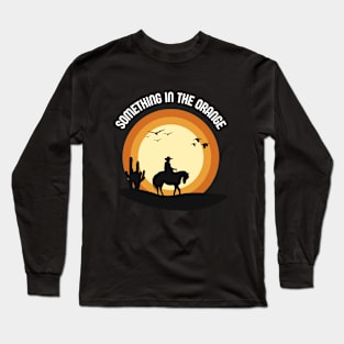 Something In The Orange Long Sleeve T-Shirt